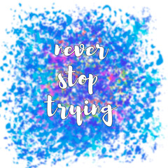 Motivational phrase in English Never stop trying