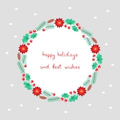 Happy Holidays and Best Wishes. Winter holiday greeting card. Hand drawn phrase on background of wreath made of Christmas tree branches, holly berries and Christmas flowers. Vector 10 EPS.