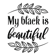Fototapeta na wymiar My black is beautiful. Vector Quote