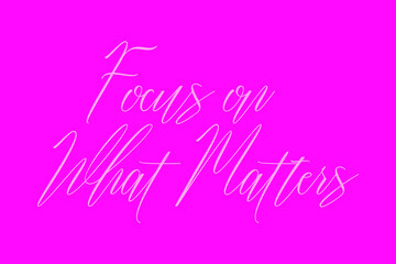 Focus on What Matters Cursive Typography White Color Text On Dork Pink Background 