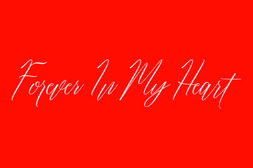 Forever In My Heart. Cursive Handwriting Typography Text On Red Background