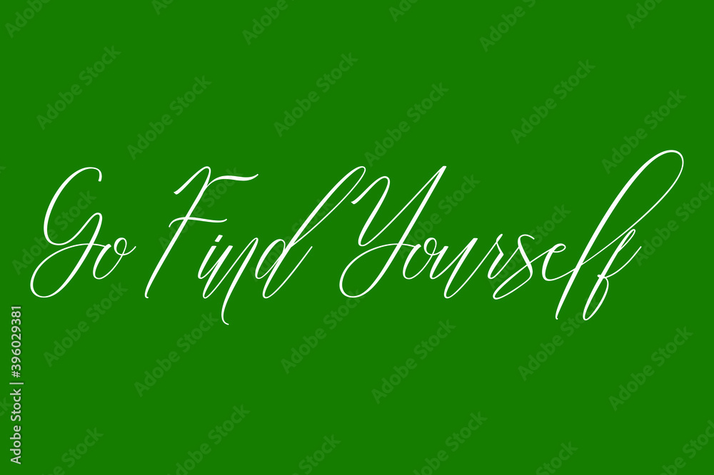 Fototapete Go Find Yourself Cursive Calligraphy White Color Text On Dork Green Background