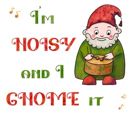Hand-drawn illustration of Christmas elf caroling and quote: I'm noisy and I gnome it. Cute clip art for winter holidays greeting card, invitation, tag. Funny cartoon dwarf for tshirt sublimation