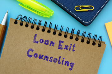 Financial concept meaning Loan Exit Counseling with inscription on the piece of paper.