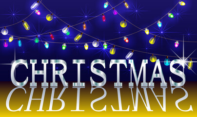 Christmas lettering in metal glitter effect and reflection on a blue background. Vector illustration with garlands of lanterns and light bulbs with highlights and stars.