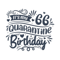 It's my 66 Quarantine birthday, 66 years birthday design. 66th birthday celebration on quarantine