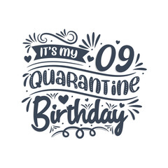 It's my 9 Quarantine birthday, 9 years birthday design. 9th birthday celebration on quarantine.