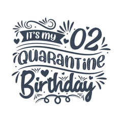 It's my 2nd Quarantine birthday, 2 years birthday design. 2nd birthday celebration on quarantine.