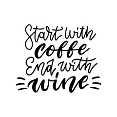 Text concept for Poster template with hand lettered quote Start With Coffee end With Wine. Black on white