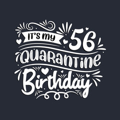 56th birthday celebration on quarantine, It's my 56 Quarantine birthday.
