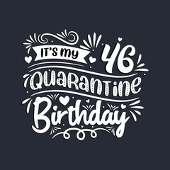 46th birthday celebration on quarantine, It's my 46 Quarantine birthday.