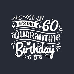 60th birthday celebration on quarantine, It's my 60 Quarantine birthday.