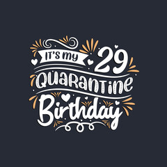 It's my 29 Quarantine birthday, 29th birthday celebration on quarantine.