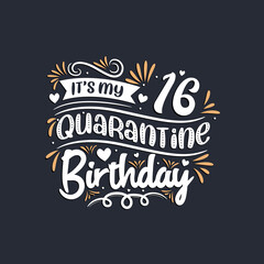 It's my 16 Quarantine birthday, 16th birthday celebration on quarantine.