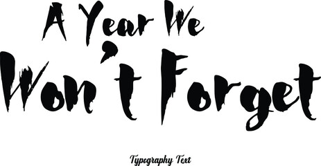 Bold Typography Phrase  "  A Year We Won’t Forget"  on White Background