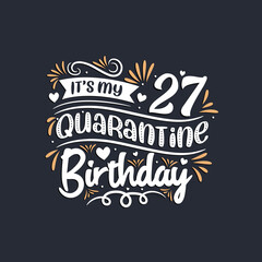 It's my 27 Quarantine birthday, 27th birthday celebration on quarantine.