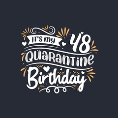 It's my 48 Quarantine birthday, 48th birthday celebration on quarantine.