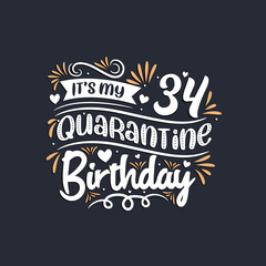 It's my 34 Quarantine birthday, 34th birthday celebration on quarantine.