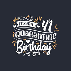 It's my 41 Quarantine birthday, 41st birthday celebration on quarantine.