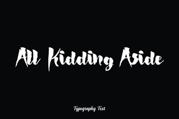 All Kidding Aside Handwriting Typography Text White Color Text On Black Background