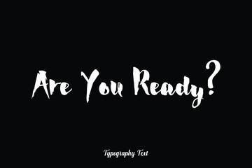 Are You Ready Handwritten Bold Typography White Color Text On Black Background