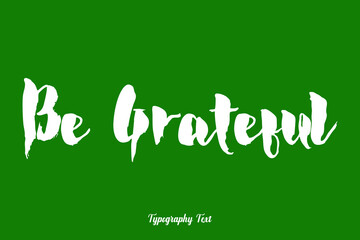 Be Grateful Cursive Calligraphy White Color Text On Dork Green Background