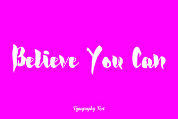 Believe You Can Bold Typography White Color Text On Dork Pink Background 