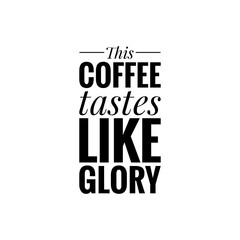 ''This coffee tastes like glory'' Lettering