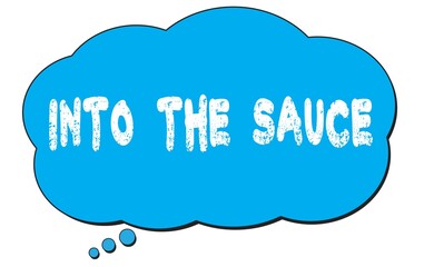 INTO  THE  SAUCE text written on a blue thought bubble.