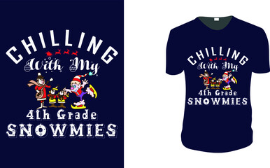 Chilling With My 4th Grade Snowmies T-shirt. Christmas Gift Idea, Christmas Vector graphic for t shirt, Vector graphic, Christmas Holidays, motivation, family vacation, reunion.