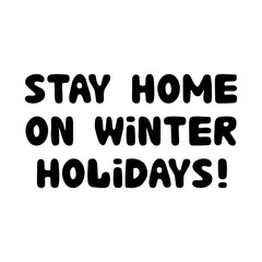 Stay home on winter holidays, hand drawn lettering isolated on white.