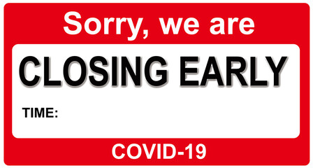 A sign that says : SORRY WE ARE CLOSING EARLY. CORONAVIRUS. COVID-19. PANDEMIC.