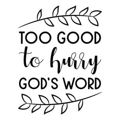 Too good to hurry God’s Word. Vector Quote