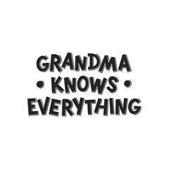 Grandma knows everything hand drawn lettering. Phrase for grandmom day, birthday. Black and white vector illustration for greeting card, t-shirt