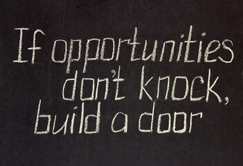 

If opportunities don't knock, build a door