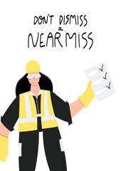Don’t dismiss a near miss handwritten phrase poster and sticker design vector. Construction or factory female worker wearing hard hat, safety gloves, safety glasses, high visibility vest. Woman with c