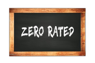 ZERO  RATED text written on wooden frame school blackboard.