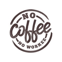 No Coffee No Workee. Unique and Trendy Poster Design.