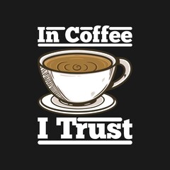 In Coffee I Trust. Unique and Trendy Poster Design.