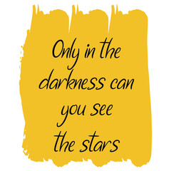 Only in the darkness can you see the stars. Vector Quote