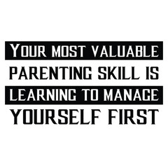  Your most valuable parenting skill is learning to manage yourself first. Vector Quote