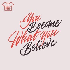 Motivational printable phrase. You become what you believe. Vector illustration