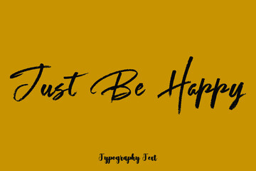 Just Be Happy Cursive Brush Calligraphy Black Color Text On Yellow Background