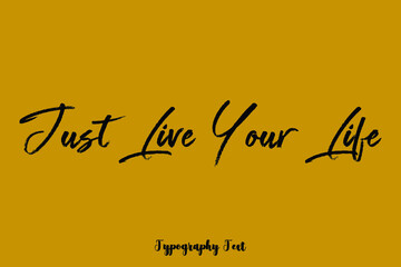 Just Live Your Life Cursive Brush Calligraphy Black Color Text On Yellow Background