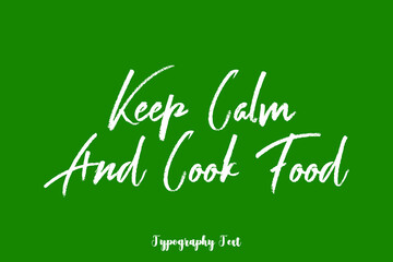 Keep Calm and Cook Food Handwritten Typography Phrase on Green Background