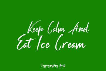 Naklejka na ściany i meble Keep Calm and Eat Ice Cream Handwritten Typography Phrase on Green Background