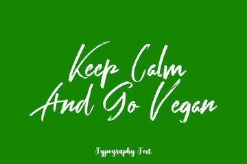 Keep Calm and Go Vegan Handwritten Typography Phrase on Green Background