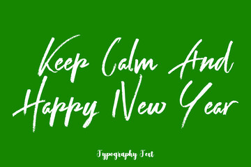 Keep Calm And Happy New Year Handwritten Typography Phrase on Green Background