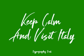 Keep Calm and Visit Italy Handwritten Typography Phrase on Green Background