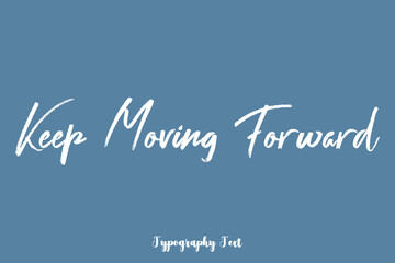 Keep Moving Forward Quotation Hand lettering Text On Light Gray Background
